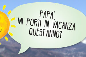 Papà mi porti in vacanza quest'anno?